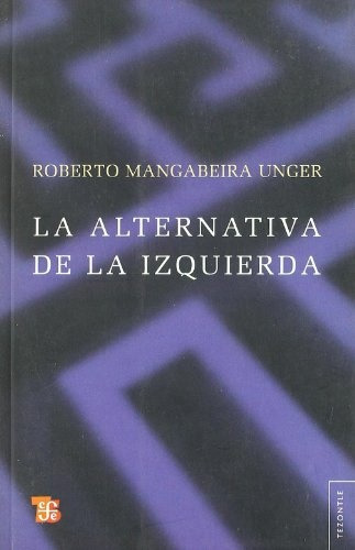 La Alternativa De La Izquierda - Mangabeira Unger, Villegas