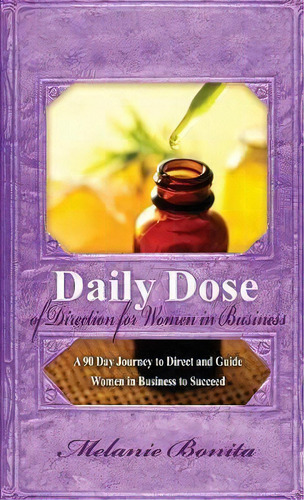 Daily Dose Of Direction For Women In Business : A 90 Day Journey To Direct And Guide Women In Bus..., De Melanie Bonita. Editorial Cooke House Publishing, Tapa Blanda En Inglés