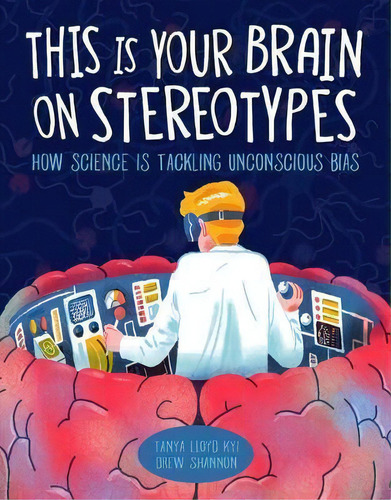 This Is Your Brain On Stereotypes : How Science Is Tackling Unconscious Bias, De Tanya Lloyd Kyi. Editorial Kids Can Press, Tapa Dura En Inglés
