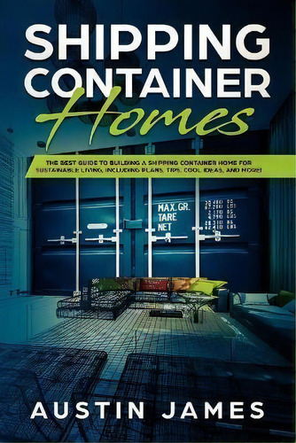Shipping Container Homes, De Austin James. Editorial Blue Chip Publishing, Tapa Blanda En Inglés