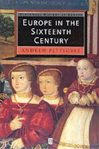 Europe In The Sixteenth Century, De Dr. Andrew Pettegree. Editorial John Wiley Sons Ltd, Tapa Blanda En Inglés