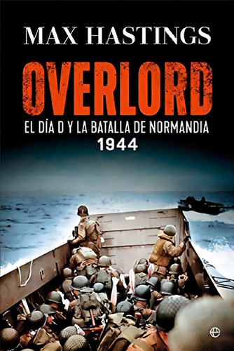 Overlord El Dia D Y La Batalla De Normandi A 1944