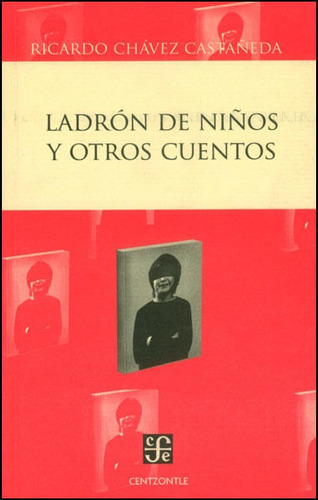 Ladrón De Niños Y Otros Cuentos, De Ricardo Chávez Castañeda. Editorial Fondo De Cultura Económica, Tapa Blanda, Edición 2013 En Español