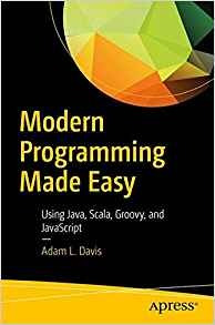 Modern Programming Made Easy Using Java, Scala, Groovy, And 
