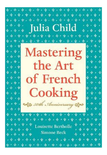 Mastering The Art Of French Cooking, Volume I - Julia C. Eb7