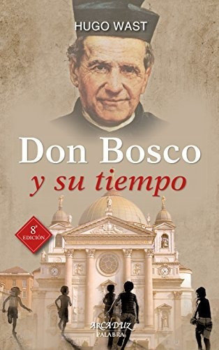 Don Bosco Y Su Tiempo. Nuevo (arcaduz)
