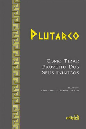 Como Tirar Proveito Dos Seus Inimigos, De Plutarco. Editora Edipro, Capa Mole Em Português