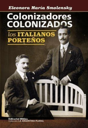 Colonizadores Colonizados. Los Italianos Porteños