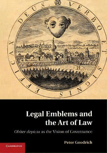 Legal Emblems And The Art Of Law, De Peter Goodrich. Editorial Cambridge University Press, Tapa Blanda En Inglés