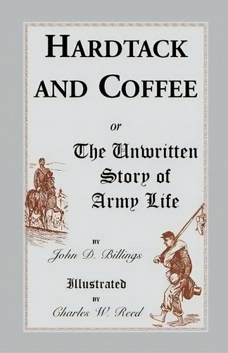Hardtack And Coffee, De John Davis Billings. Editorial Heritage Books, Tapa Blanda En Inglés