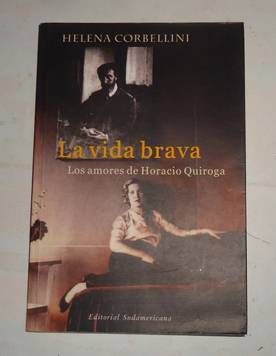 La Vida Brava, Amores De Horacio Quiroga Helena Corbellini