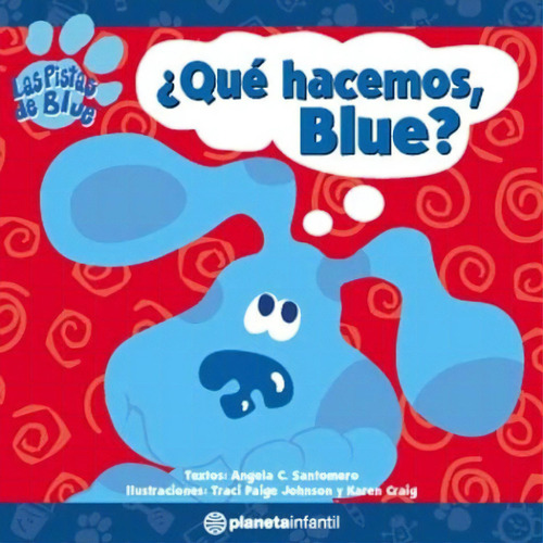 Que Hacemos Blue: Las Pistas De Blue, De Santomero Angela. Serie N/a, Vol. Volumen Unico. Editorial Planeta Junior, Tapa Blanda, Edición 1 En Español