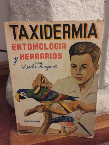 Taxidermia Entomologia Y Herbarios Carlos Morganti Ed.hobby