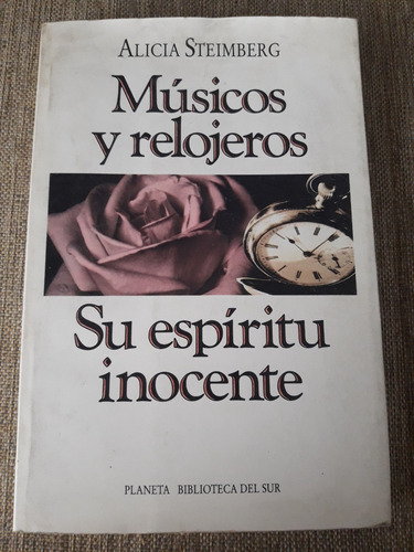 Músicos Y Relojeros Su Espíritu Inocente - Alicia Steimberg 