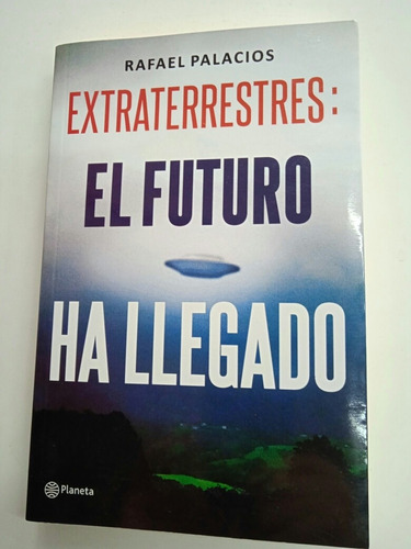 Extraterrestres El Futuro Ha Llegado ( Rafael Palacios)