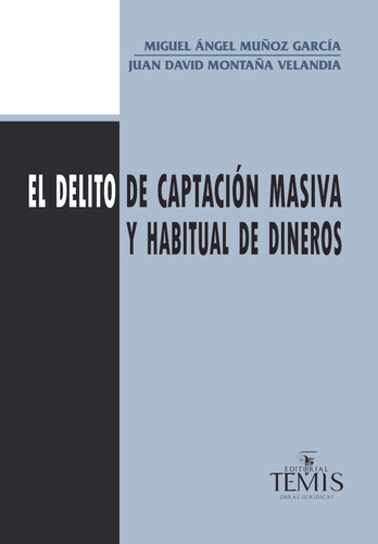 El delito de captación masiva y habitual de dineros, de Varios autores. Serie 9583509193, vol. 1. Editorial Temis, tapa blanda, edición 2013 en español, 2013