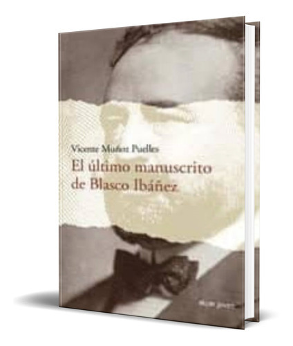 El Ultimo Manuscrito De Blasco Ibañez, De Vicente Muñoz Puelles. Editorial Algar, Tapa Blanda En Español, 2017