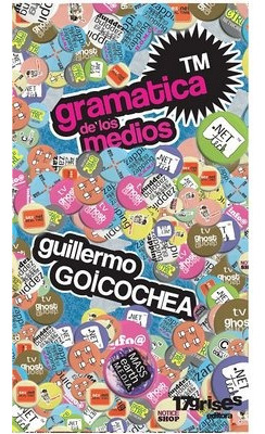 Gramatica De Los Medios - Guillermo Goicochea