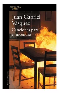 Canciones Para El Incendio - Juan Gabriel Vasquez