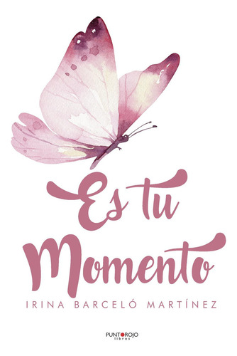 Es Tu Momento, De Barceló Martínez , Irina.., Vol. 1.0. Editorial Punto Rojo Libros S.l., Tapa Blanda, Edición 1.0 En Español, 2032