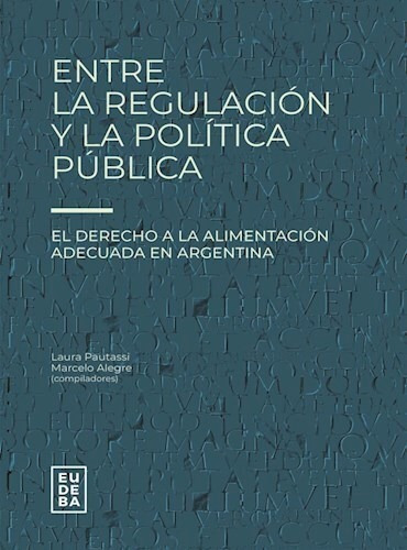 Entre La Regulacion Y La Politica Publica - Pautassi L (li 