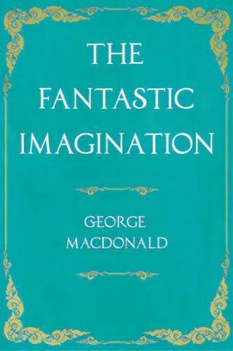The Fantastic Imagination: With An Introduction By G. K. Chesterton, De Macdonald, George. Editorial Lightning Source Inc, Tapa Blanda En Inglés