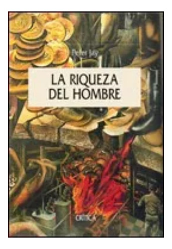La Riqueza Del Hombre (t) De Peter Jay - Crítica