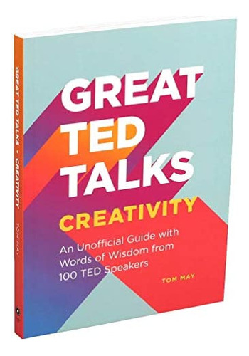 Great Ted Talks: Creativity: An Unofficial Guide With Words Of Wisdom From 100 Ted Speakers, De May, Tom. Editorial Portable Press, Tapa Blanda En Inglés