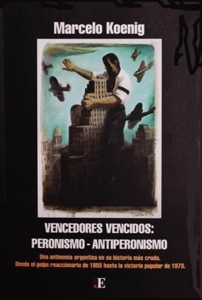 Vencedores Vencidos: Peronismo - Antiperonismo - Koenig, Mar