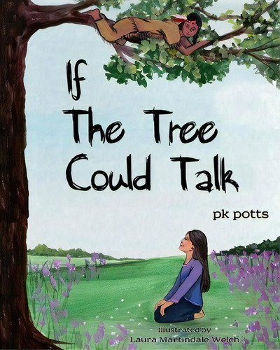 If The Tree Could Talk, De Pk Potts. Editorial Createspace Independent Publishing Platform, Tapa Blanda En Inglés