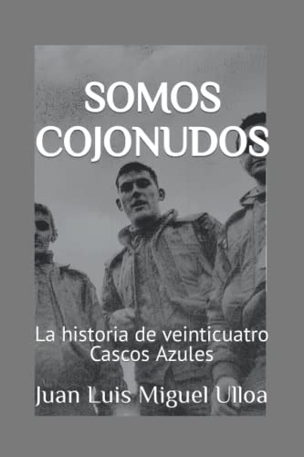 Somos Cojonudos: La Historia De Veinticuatro Cascos Azules