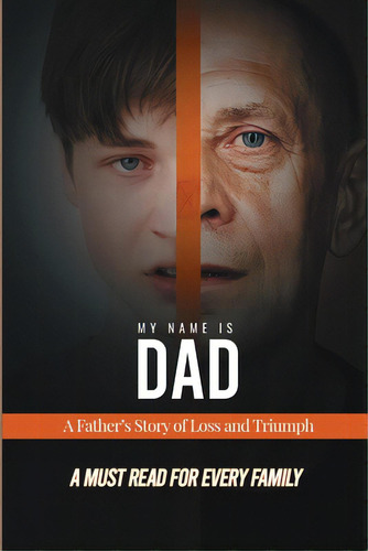 My Name Is Dad: A Father's Story Of Loss And Triumph, De Frank, James. Editorial Lulu Pr, Tapa Blanda En Inglés