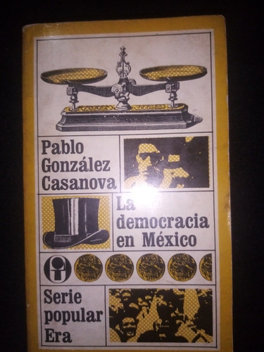 La Democracia En México. Pablo González Casanova - Ed. 1969