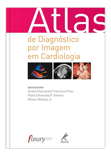 Atlas de diagnóstico por imagem em cardiologia, de  Pinto, Ibraim Masciarelli Francisco/  Smanio, Paola Emanuela P./  Mathias Junior, Wilson. Editora Manole LTDA, capa dura em português, 2014