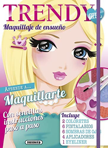 Maquillaje de ensueño (Trendy Girl Maquillaje), de Susaeta, Equipo. Editorial Susaeta, tapa pasta blanda en español, 2015