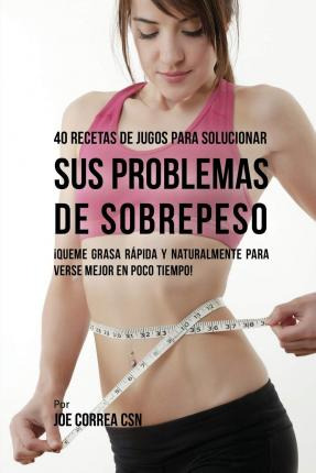 Libro 40 Recetas De Jugos Para Solucionar Sus Problemas D...