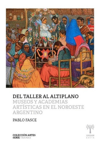 Del Taller Al Altiplano . Museos Y Academias Artisticas En E