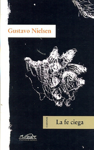 La Fe Ciega - Cuentos -  - Nielsen, Gustavo