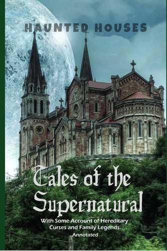 Libro: Haunted Houses: Tales Of The Supernatural,: With Some