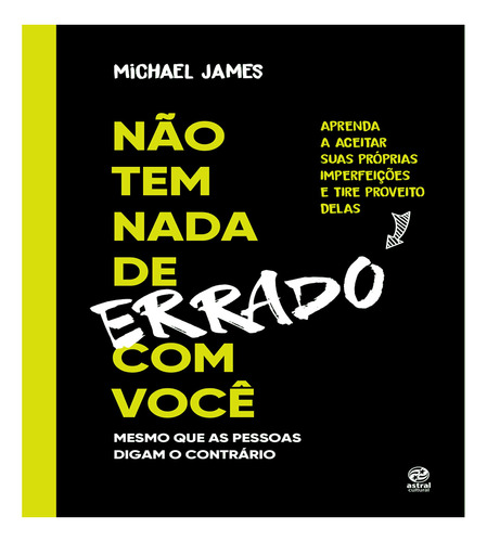 Livro Não Tem Nada De Errado Com Você : Aprenda A Aceitar Suas Imperfeições E Tire Proveito Delas