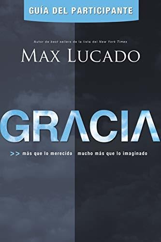 Gracia: Guia Del Participante - Max Lucado®
