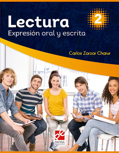 Lectura Expresión oral y escrita 2, de Zarzar Charur, Carlos Alejandro. Grupo Editorial Patria, tapa blanda en español, 2018