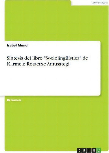 S Ntesis Del Libro Socioling Stica De Karmele Rotaetxe Amusategi, De Isabel Mund., Vol. 1. Editorial Grin Verlag, Tapa Blanda En Español