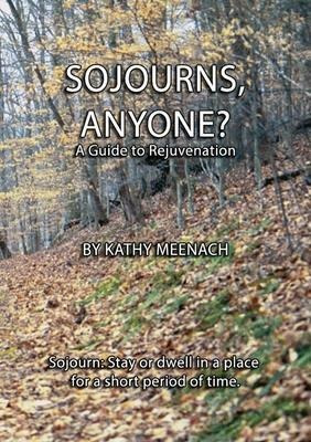 Sojourns, Anyone? : A Guide To Rejuvenation - Kathy Meenach
