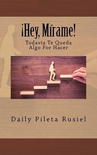 Hey  Mirame Todavia Te Queda Algo Por Hacer, de Daily Pileta Rusiel., vol. N/A. Editorial CreateSpace Independent Publishing Platform, tapa blanda en español, 2018