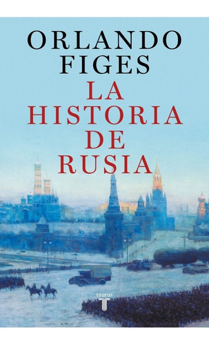 Libro La Historia De Rusia - Orlando Figes - Taurus