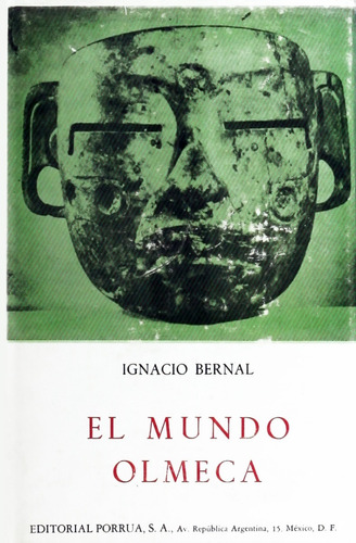 El Mundo Olmeca, De Bernal, Ignacio. Editorial Porrua México, Edición 2, 1991 En Español