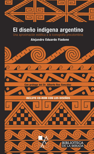 El Diseño Indígena Argentino (con Cd Rom) - Alejandro Fiadon