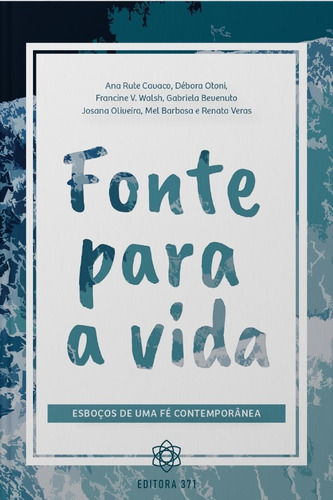 Fonte para a vida: esboços de uma fé contemporânea, de Cavaco, Ana Rute. Editora 371 EIRELI, capa mole em português, 2018