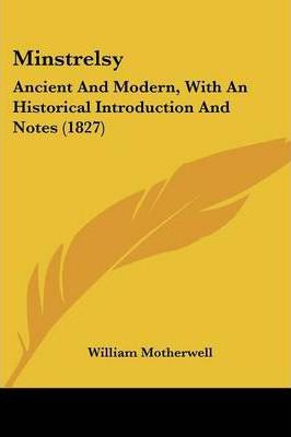 Libro Minstrelsy : Ancient And Modern, With An Historical...